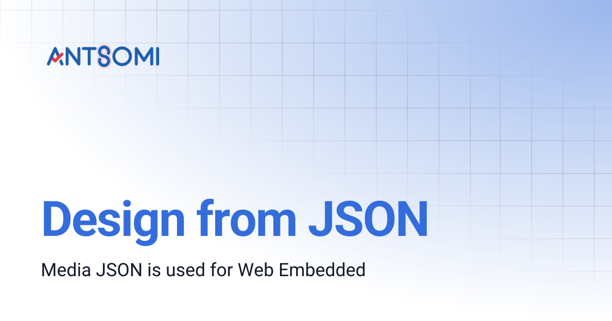 Design from JSON | Antsomi