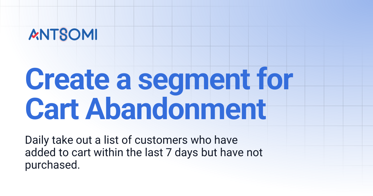 Create a segment for Cart Abandonment | Antsomi