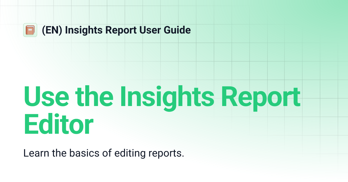 Use the Insights Report Editor | (EN) Insights Report User Guide